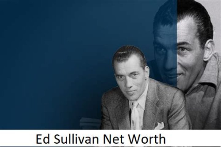 Ed Sullivan Net Worth